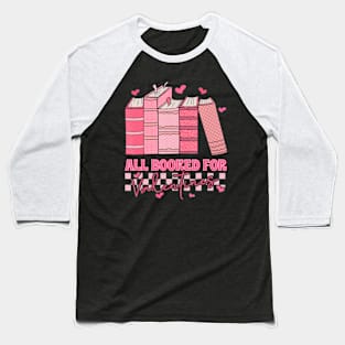 All Booked For Valentines Day Teachers Book Lovers Librarian Baseball T-Shirt